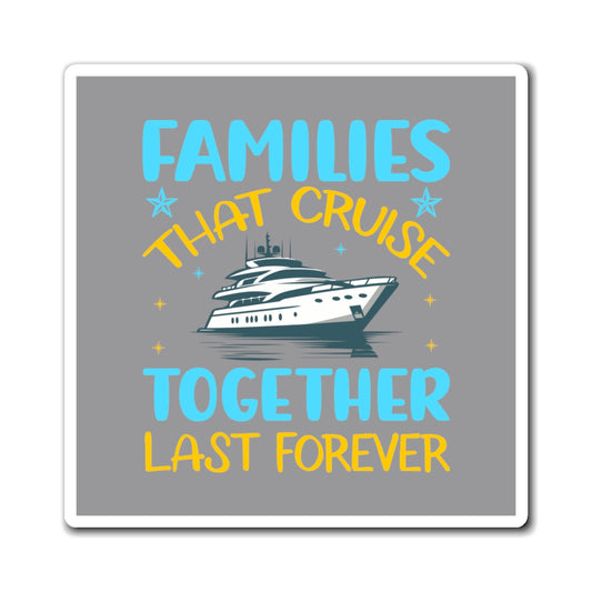 Magnets- Families that Cruise Together Last Forever