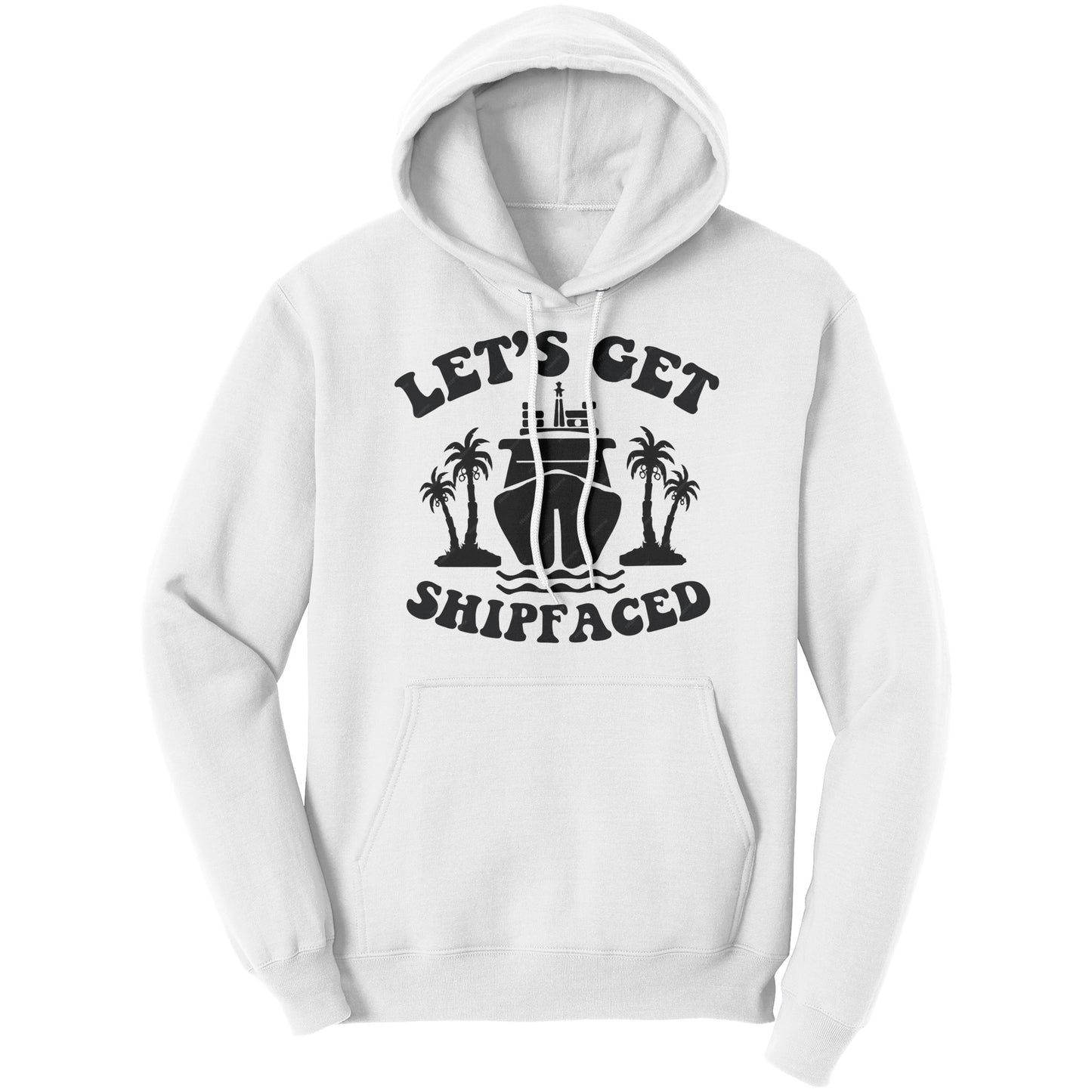 Hoodie Unisex Adult- Let's Get Shipped Faced