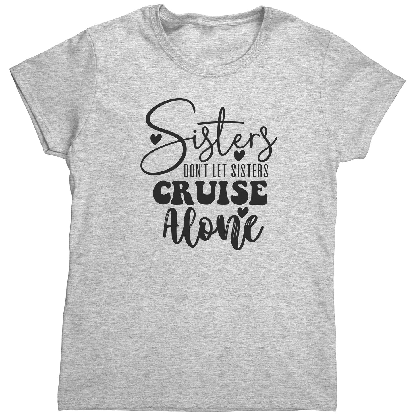 T Shirt Women's/ Unisex/Youth - Sister's Don't Cruise Alone