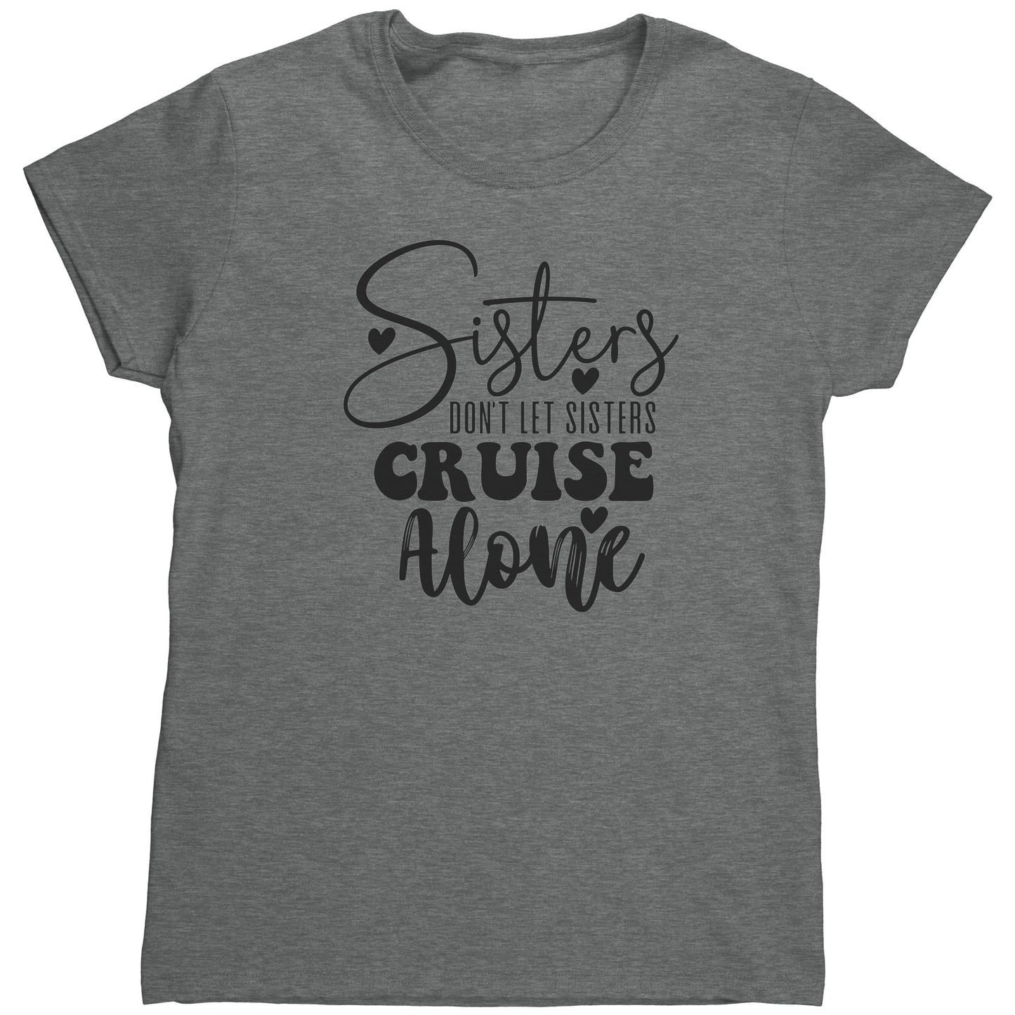 T Shirt Women's/ Unisex/Youth - Sister's Don't Cruise Alone