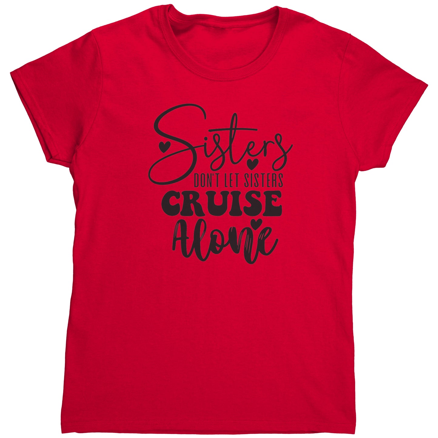 T Shirt Women's/ Unisex/Youth - Sister's Don't Cruise Alone