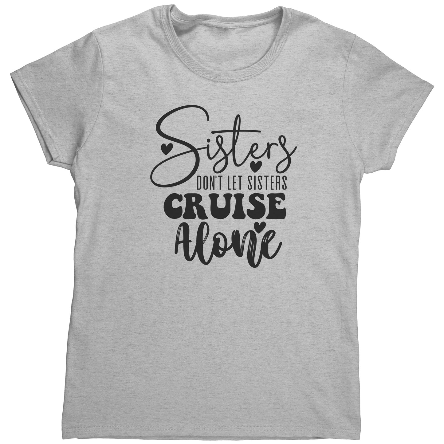 T Shirt Women's/ Unisex/Youth - Sister's Don't Cruise Alone