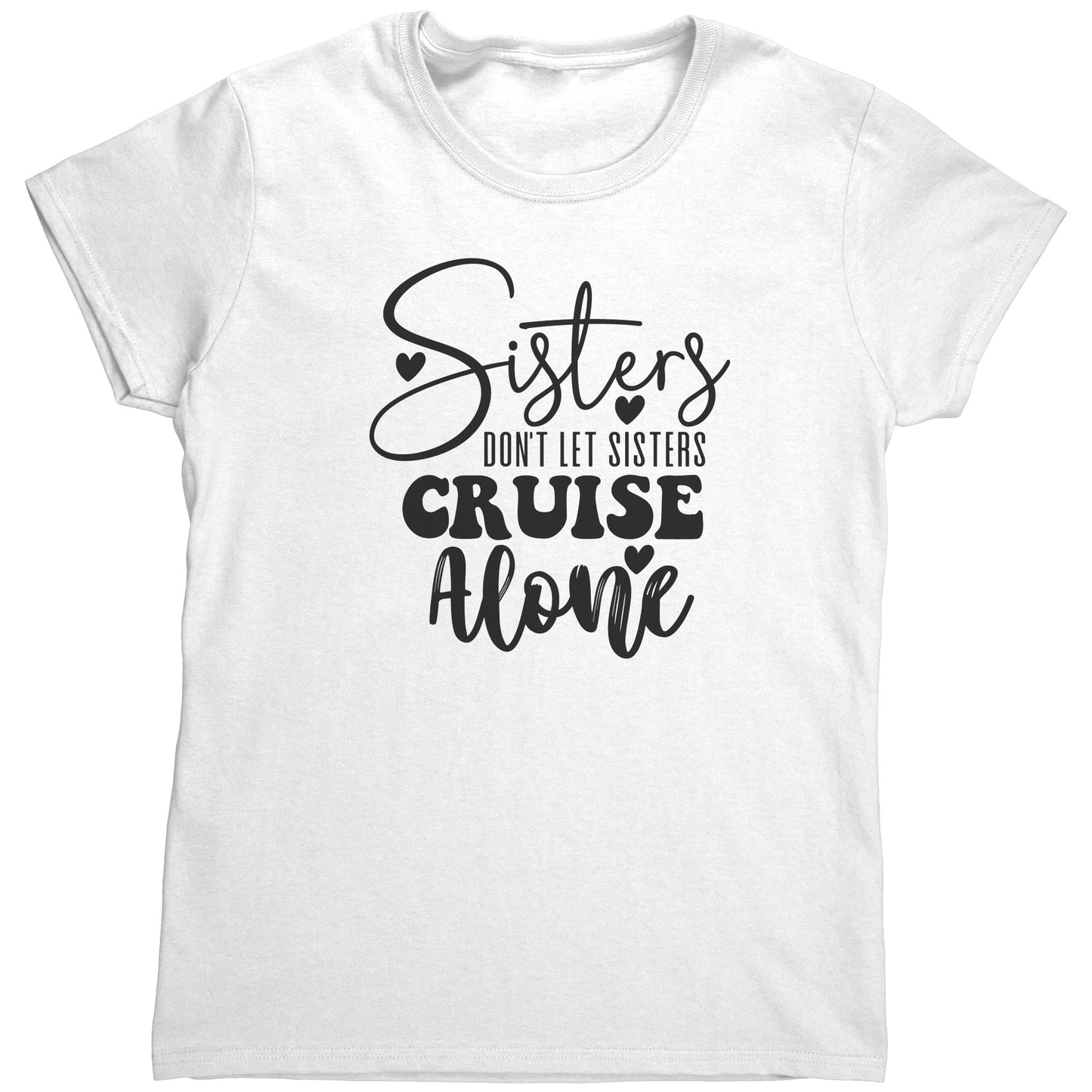 T Shirt Women's/ Unisex/Youth - Sister's Don't Cruise Alone